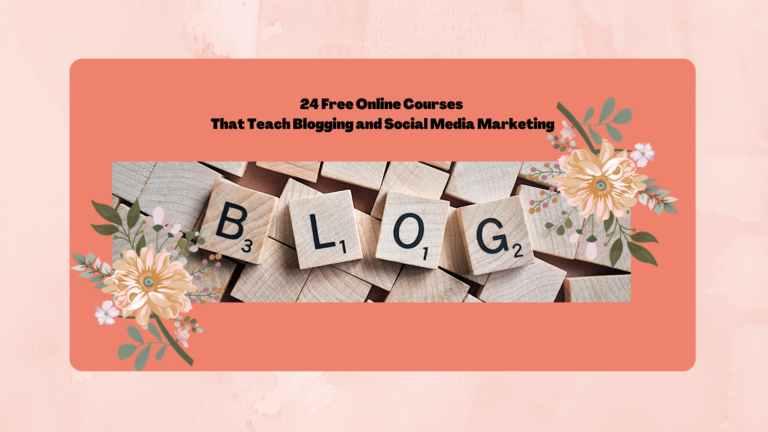 24 Free Online Courses That Teach Blogging and Social Media Marketing